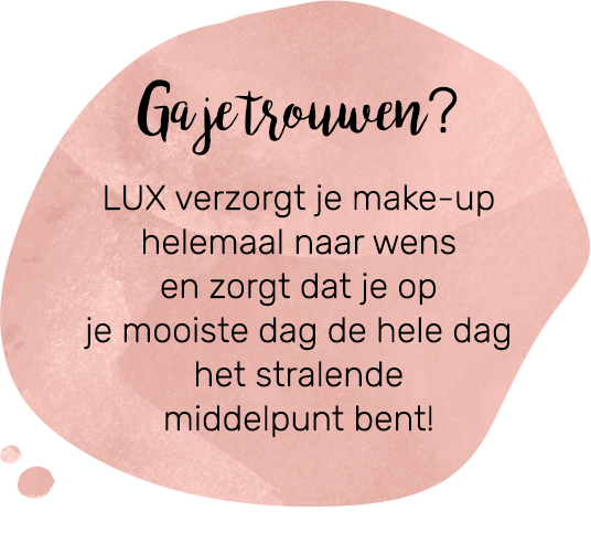 Ga je trouwen? Lux verzorgt je make-up.